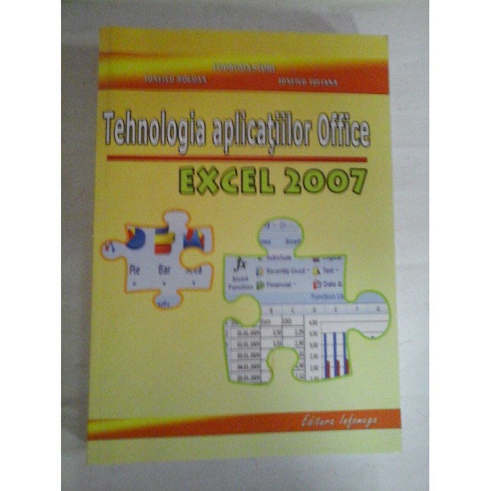   TEHNOLOGIA  APLICATIILOR  OFFICE  EXCEL  2007  -  coordonatori IONESCU  Bogdan * IONESCU  Iuliana 